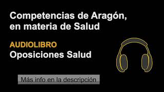 Competencias de Aragón en materia de Sanidad  Audio Oposiciones Salud  Tema 2 Epígrafe 9 [upl. by Lela]