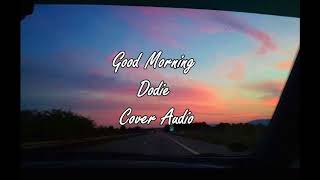 dodie Good Morning Cover Audio [upl. by Menedez863]