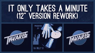 Tavares  It Only Takes a Minute 12” Version Rework [upl. by Cran]