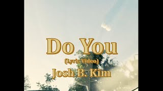 Josh B Kim  quotDo Youquot Official Lyric Video [upl. by Leeanne]