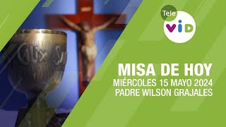 Misa de hoy ⛪ Miércoles 15 Mayo de 2024 Padre Wilson Grajales TeleVID MisaDeHoy Misa [upl. by Bolitho946]