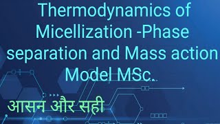 Thermodynamics of Micellization Phase separation and Mass action Model MSc [upl. by Elledoj]