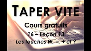 16  Taper vite  Leçon 13  Les touches W   et [upl. by Ibbison]