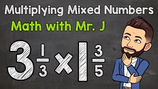 Multiplying Mixed Numbers  Step by Step  Math with Mr J [upl. by Karylin]