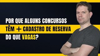 POR QUE ALGUNS CONCURSOS TÊM MAIS CADASTRO DE RESERVA DO QUE VAGAS [upl. by Neelahs171]