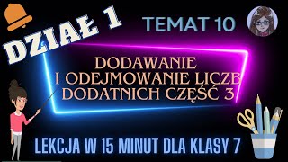 KLASA 7 TEMAT 10 Dodawanie i odejmowanie liczb dodatnich część 3  zadania tekstowe i inne [upl. by Nodnab]