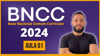 BNCC 2024 Aula 01 Base Nacional Comum Curricular  BNCC para CONCURSOS atualizada 2024 [upl. by Saravat]