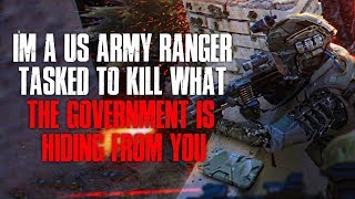 quotIm A US Army Ranger Tasked To Kll What The Government Is Hiding From Youquot Creepypasta [upl. by Peery]