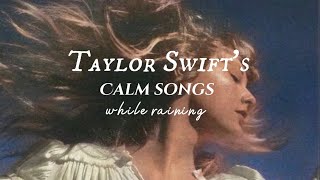 Taylor Swift Playlist  calm songs  minimal rain  songs to study relax work and sleep [upl. by Sellihca]