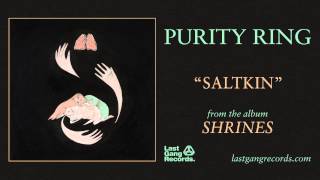 Purity Ring  Saltkin [upl. by Ettennaej484]