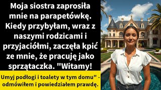 Moja siostra zaprosiła mnie na parapetówkę Kiedy przybyłam wraz z naszymi rodzicami i przyjaciółmi [upl. by Bianchi197]