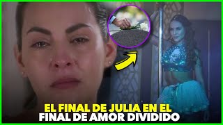 Así será el trágico final de Julia en Amor Dividido  Gran Final [upl. by Anwahsed]