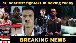 BOXING The 10 scariest fighters in boxing today [upl. by Tootsie]