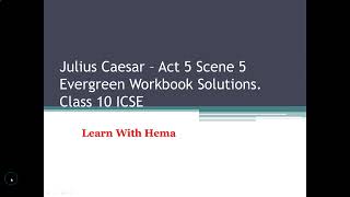 Class 10 ICSE Julius Caesar Act 5 Scene 5 EVERGREEN WKBK SOLUTION Score Full Marks [upl. by Ahsemak]