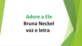 Adore a Ele  Bruna Neckel  voz e letra [upl. by Lennaj634]