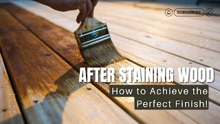 After Staining Wood How to Achieve the Perfect Finish [upl. by Evyn866]