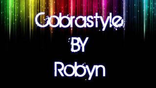 Cobrastyle By Robyn Lyrics On Screen Video 720p [upl. by Saxe621]