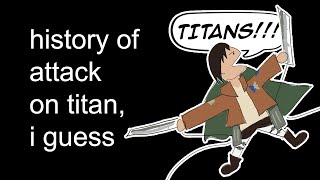 the entire history of attack on titan I guess [upl. by Akiemahs]