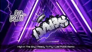 High In The Sky  Ready To Fly  Lee Pollitt Remix [upl. by Eerak]