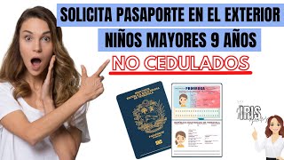 SOLICITUD PASAPORTE EN EL EXTERIOR PARA NIÑOS MAYORES DE 9 AÑOS NO CEDULADOS ¡ RECOMENDACIONES [upl. by Olrac]