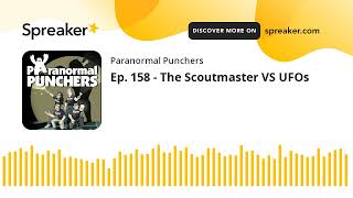 Ep 158  The Scoutmaster VS UFOs [upl. by Allisirp845]