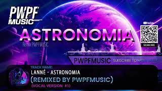 LANNÉ Astronomia Remixed 2024 by PWPFMUSIC Vocal Version astronomiasong remix2024 maxriven [upl. by Ennaecarg]