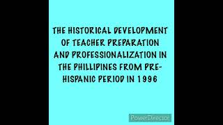 THE HISTORICAL DEVELOPMENT OF TEACHER PREPARATION AND PROFESSIONALIZATION IN THE PHILIPPINES [upl. by Icnan]