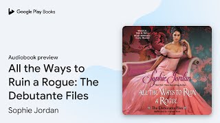 All the Ways to Ruin a Rogue The Debutante… by Sophie Jordan · Audiobook preview [upl. by Ahseinat]