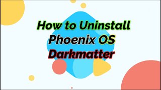 How to Completely Uninstall Phoenix OS Darkmatter Exo46 [upl. by Nalepka]