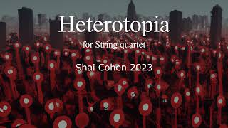 quotHeterotopiaquot for String quartet  w score  Shai Cohen [upl. by Launame]