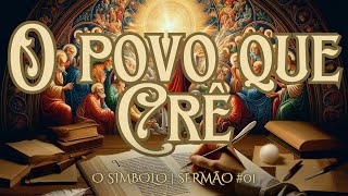 O povo que crê  Série O SÍMBOLO Credo dos Apóstolos — Sermão 01 [upl. by Adnorrehs]