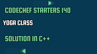 CodeChef Starters 140  Yoga Class  Full Solution In C [upl. by Bathsheb]