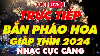 🔴TRỰC TIẾP Bắn Pháo Hoa Đón Tết Nguyên Đán 2024  CHÚC MỪNG NĂM MỚI [upl. by Mick]