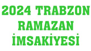 2024 Trabzon Ramazan İmsakiyesi  İftar Saatleri Sahur Vakti [upl. by Dyraj]