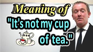 Meaning of quotIts not my cup of teaquot  ForB English Lesson [upl. by Eladnor]