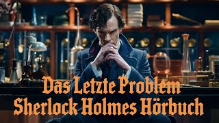 Sherlock Holmes Das letzte Problem  Hörbuch [upl. by Ayatnohs392]