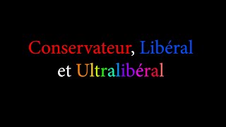 Conservateur vs Libéral vs Ultralibéral [upl. by Renaud649]