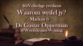 46 Waarom weifel jy Volledige Erediens Mar 5 Ds Gustav Opperman WoordeuitsyWoning [upl. by Yrannav]