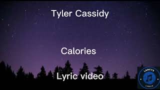 Tyler Cassidy  Calories lyric video [upl. by Bower]