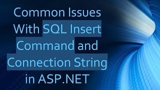 Common Issues With SQL Insert Command and Connection String in ASPNET [upl. by Yager]