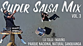 Super Salsa Mix  Vol 3  La Tola  DJ Marlong Son y Sabor  Parque Nacional Natural Sanquianga [upl. by Artined]