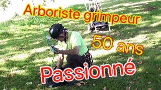 Arboriste grimpeur 50 ans Passionné [upl. by Windy]