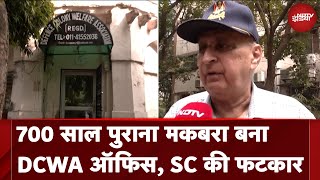 Delhi ऐतिहासिक मकबरे quotगुमटीएशेख अलीquot में चल रहा DCWA का कार्यालय SC ने लगाई फटकार [upl. by Nethsa358]