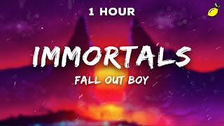 1 Hour Fall Out Boy  Immortals Lyrics [upl. by Necaj]