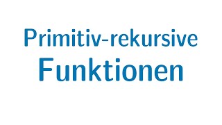 Berechenbarkeit 20  Primitivrekursive Funktionen [upl. by Noitna]