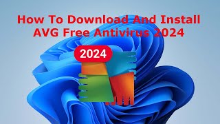 How To Download And Install AVG Free Antivirus 2024 [upl. by Lehctim]