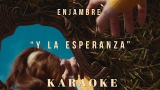 Enjambre  Y La Esperanza KARAOKE [upl. by Ylrebmic519]