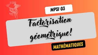 MPSI 03 Factorisation géométrique [upl. by Euf]