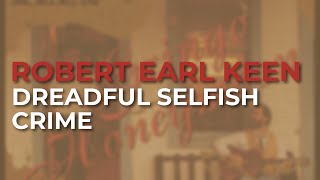 Robert Earl Keen  Dreadful Selfish Crime Official Audio [upl. by Arlina]