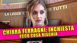 Chiara Ferragni Inchiesta Chiusa Ecco Cosa Rischia [upl. by Sladen]